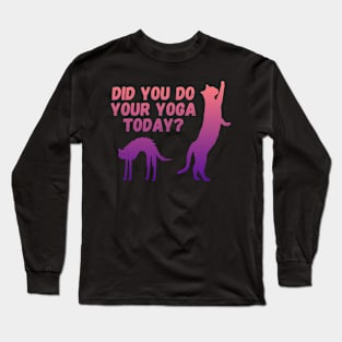 Did you do your yoga today? | Cat stretching design Long Sleeve T-Shirt